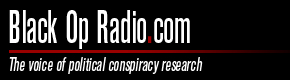 Black Op Radio.com - The voice of Political Conspiracy Research