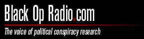 Black Op Radio.com - The voice of political conspiracy research